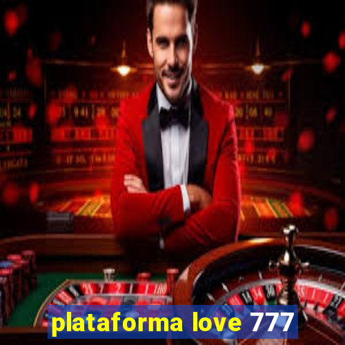 plataforma love 777